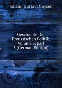 Geschichte Der Preussischen Politik, Volume 5, part 3 (German Edition)