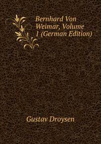 Bernhard Von Weimar, Volume 1 (German Edition)
