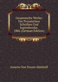 Gesammelte Werke: Die Prosaischen Schriften Und Jugendwerke. 1886 (German Edition)
