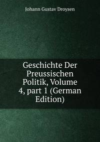 Geschichte Der Preussischen Politik, Volume 4, part 1 (German Edition)