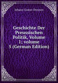 Geschichte Der Preussischen Politik, Volume 1; volume 5 (German Edition)