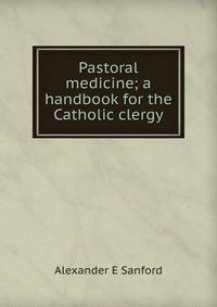 Pastoral medicine; a handbook for the Catholic clergy