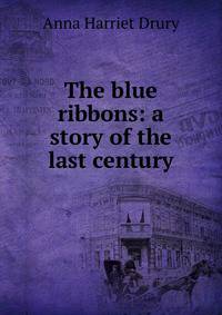 The blue ribbons: a story of the last century
