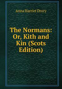 The Normans: Or, Kith and Kin (Scots Edition)