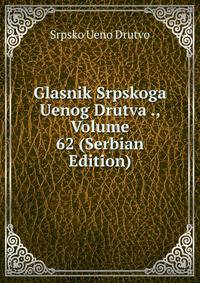 Glasnik Srpskoga Uenog Drutva ., Volume 62 (Serbian Edition)