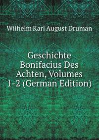 Geschichte Bonifacius Des Achten, Volumes 1-2 (German Edition)