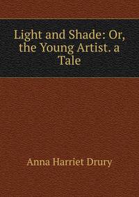 Light and Shade: Or, the Young Artist. a Tale