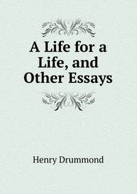 A Life for a Life, and Other Essays
