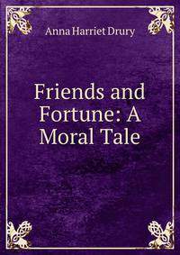 Friends and Fortune: A Moral Tale