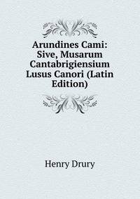 Arundines Cami: Sive, Musarum Cantabrigiensium Lusus Canori (Latin Edition)