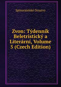 Zvon: Tydennik Beletristicky a Literarni, Volume 5 (Czech Edition)
