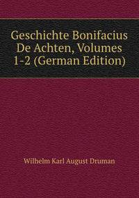 Geschichte Bonifacius De Achten, Volumes 1-2 (German Edition)