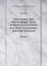 Tom Owen, Der Bienenjager: Und Andere Geschichten Aus Dem Sudwesten (German Edition)