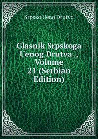 Glasnik Srpskoga Uenog Drutva ., Volume 21 (Serbian Edition)