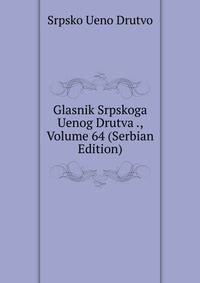 Glasnik Srpskoga Uenog Drutva ., Volume 64 (Serbian Edition)