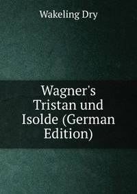 Wagner's Tristan und Isolde (German Edition)