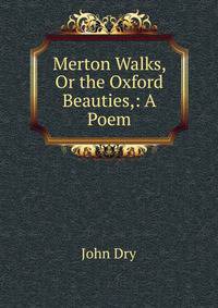 Merton Walks, Or the Oxford Beauties,: A Poem