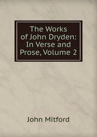 The Works of John Dryden: In Verse and Prose, Volume 2
