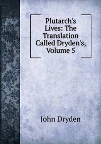 Plutarch's Lives: The Translation Called Dryden's, Volume 5