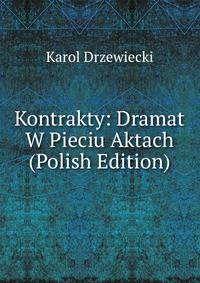 Kontrakty: Dramat W Pieciu Aktach (Polish Edition)