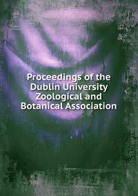 Proceedings of the Dublin University Zoological and Botanical Association