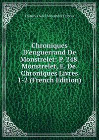 Chroniques D'enguerrand De Monstrelet: P. 248. Monstrelet, E. De. Chroniques Livres 1-2 (French Edition)