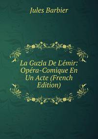 La Guzla De L'?mir: Op?ra-Comique En Un Acte (French Edition)