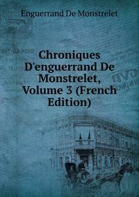 Chroniques D'enguerrand De Monstrelet, Volume 3 (French Edition)