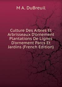 Culture Des Arbres Et Arbrisseaux D'ornement Plantations De Lignes D'ornement Parcs Et Jardins (French Edition)
