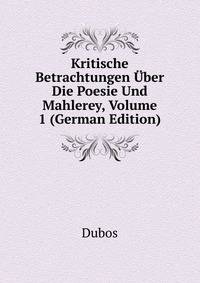 Kritische Betrachtungen Uber Die Poesie Und Mahlerey, Volume 1 (German Edition)