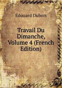 Travail Du Dimanche, Volume 4 (French Edition)