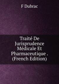 Traite De Jurisprudence Medicale Et Pharmaceutique . (French Edition)
