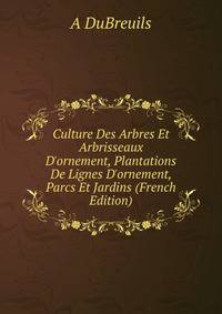 Culture Des Arbres Et Arbrisseaux D'ornement, Plantations De Lignes D'ornement, Parcs Et Jardins (French Edition)