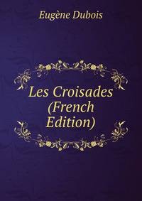 Les Croisades (French Edition)