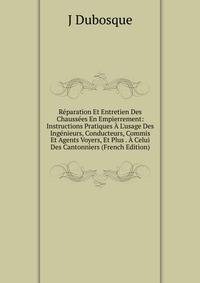 R?paration Et Entretien Des Chauss?es En Empierrement: Instructions Pratiques ? L'usage Des Ing?nieurs, Conducteurs, Commis Et Agents Voyers, Et Plus . ? Celui Des Cantonniers (French Edition)