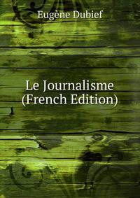 Le Journalisme (French Edition)