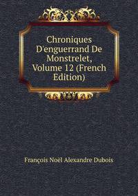 Chroniques D'enguerrand De Monstrelet, Volume 12 (French Edition)