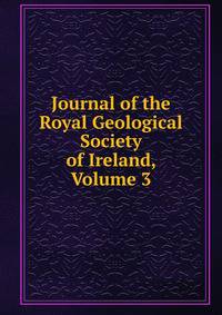 Journal of the Royal Geological Society of Ireland, Volume 3