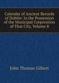Calendar of Ancient Records of Dublin: In the Possession of the Municipal Corporation of That City, Volume 8