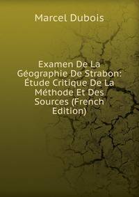 Examen De La Geographie De Strabon: Etude Critique De La Methode Et Des Sources (French Edition)