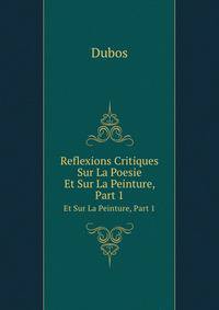 Reflexions Critiques Sur La Poesie. Et Sur La Peinture, Part 1