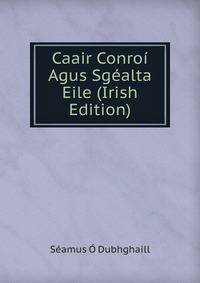 Caair Conroi Agus Sgealta Eile (Irish Edition)