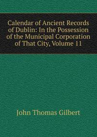 Calendar of Ancient Records of Dublin: In the Possession of the Municipal Corporation of That City, Volume 11