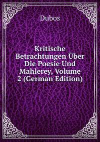 Kritische Betrachtungen Uber Die Poesie Und Mahlerey, Volume 2 (German Edition)