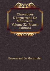 Chroniques D'enguerrand De Monstrelet, Volume 32 (French Edition)