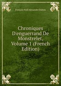 Chroniques D'enguerrand De Monstrelet, Volume 1 (French Edition)