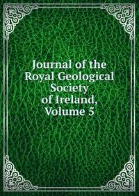 Journal of the Royal Geological Society of Ireland, Volume 5