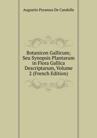 Botanicon Gallicum; Seu Synopsis Plantarum in Flora Gallica Descriptarum, Volume 2 (French Edition)