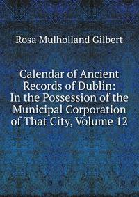 Calendar of Ancient Records of Dublin: In the Possession of the Municipal Corporation of That City, Volume 12