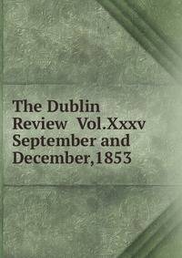 The Dublin Review Vol.Xxxv September and December,1853